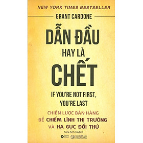 Hình ảnh DẪN ĐẦU HAY LÀ CHẾT - Chiến Lược Bán Hàng Để Chiếm Lĩnh Thị Trường Và Hạ Gục Đối Thủ (Bản in năm 2022)