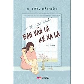 Với Chính Mình Bạn Vẫn Là Kẻ Xa Lạ - BV