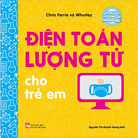 Hình ảnh sách Bộ Sách Vỡ Lòng Về Khoa Học - Điện Toán Lượng Tử Cho Trẻ Em 