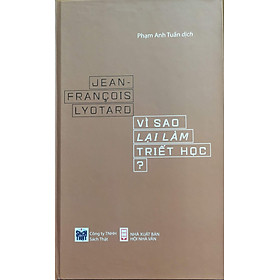 Vì Sao Lại Làm Triết Học - Jean Francois Lyotard