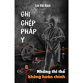 Sách Ghi Chép Pháp Y - Những Thi Thể Không Hoàn Chỉnh  - Bản Quyền