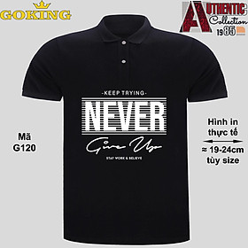 NEVER GIVE UP, mã G120. Áo thun polo cổ trụ cho nam nữ, form unisex. Áo phông cá sấu hàng hiệu Goking, quà tặng cao cấp cho gia đình, cặp đôi, doanh nghiệp