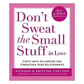 Download sách Don't Sweat the Small Stuff in Love: Simple Ways to Nurture and Strengthen Your Relationships