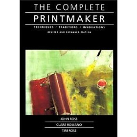 The Complete Printmaker: Techniques Traditions Innovations