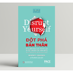 Đột Phá Bản Thân (Disrupt Yourself) - PACE Books