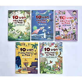 Hình ảnh sách Bộ 5 Cuốn 10 Vạn Câu Hỏi Vì Sao: Vũ Trụ Kỳ Bí, Thế Giới Thực Vật, Thế Giới Động Vật, Cơ Thể Người, Bí Ẩn Quanh Ta