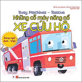 Hình ảnh Busy Machines - Rescue: Những Cỗ Máy Năng Nổ - Xe Cứu Hộ (Song Ngữ Anh - Việt)