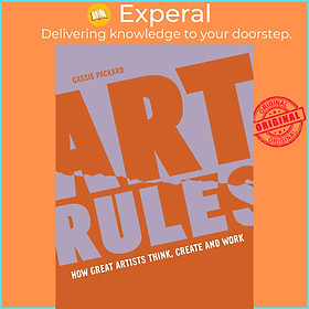 Sách - Art Rules - How great artists think, create and work by Cassie Packard (UK edition, Flexibound)