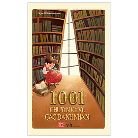 1001 Chuyện Kể Về Các Danh Nhân (Tái Bản)