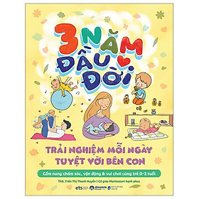 3 Năm Đầu Đời - Trải Nghiệm Mỗi Ngày Tuyệt Với Bên Con - Bản Quyền