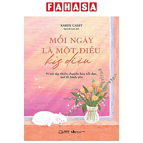 Sách - Mỗi Ngày Là Một Điều Kỳ Diệu - 75 Bài Tập Thiền Chuyển Hóa Nỗi Đau, Mở Lối Bình Yên