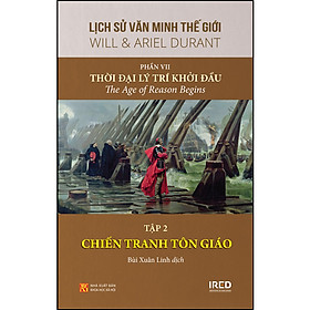 Sách Lịch sử văn minh thế giới: Phần VII: Thời đại lý trí khởi đầu - Tập 2: CHIẾN TRANH TÔN GIÁO