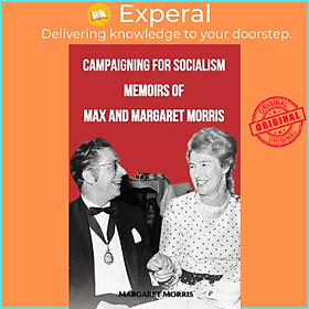 Sách - Campaigning for Socialism Memoirs of Max and Margaret Morris by Margaret Morris (UK edition, paperback)