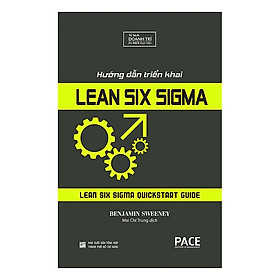 Hướng Dẫn Triển Khai Lean Six Sigma (Lean Six Sigma QuickStart Guide) - Benjamin Sweeney - Mai Chí Trung dịch - (bìa mềm)