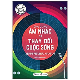 Liệu Pháp Tâm Lý - Ứng Dụng Âm Nhạc Để Thay Đổi Cuộc Sống