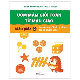 Sách Ươm Mầm Giỏi Toán Từ Mẫu Giáo - Mẫu Giáo 2- Làm Quen Với Số Tự Nhiên Trong Phạm Vi 5