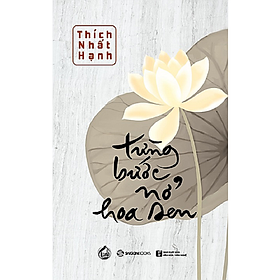 [Download Sách] SÁCH: Từng bước nở hoa sen - Tác giả: Thích Nhất Hạnh