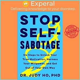 Sách - Stop Self-Sabotage : Six Steps to Unlock Your True Motivation, Harness Your Willpower, and by Judy Ho (paperback)