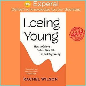 Sách - Losing Young - How to Grieve When Your Life is Just Beginning by Rachel Wilson (UK edition, hardcover)