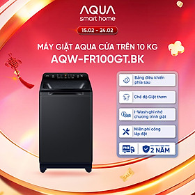 Máy giặt cửa trên Aqua 10kg AQW-FR100GT.BK - Miễn phí giao hàng toàn quốc - Bảo hành 2 năm - Hỗ trợ lắp đặt - Hàng chính hãng