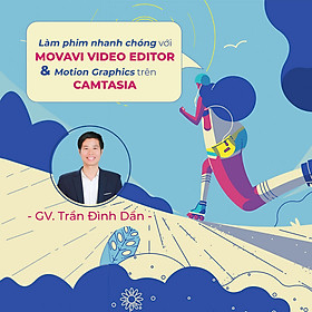 Làm phim nhanh chóng với Movavi Video Editor và Motion Graphics trên Camtasia