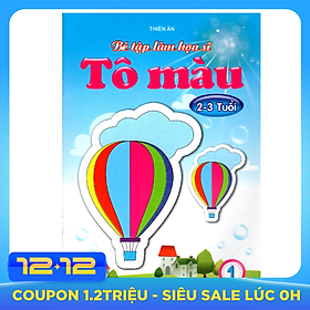 Bé Tập Làm Họa Sĩ - Tô Màu (Dành Cho Bé 2 - 3 Tuổi)