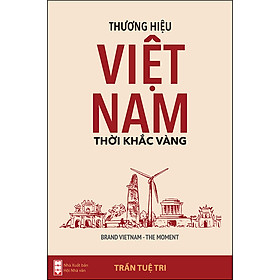 Hình ảnh (Bìa Cứng) Thương hiệu Việt Nam - Thời khắc vàng (BRAND VIETNAM THE MOMENT) - Trần Tuệ Tri