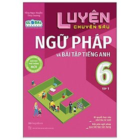 Luyện Chuyên Sâu Ngữ Pháp Và Bài Tập Tiếng Anh 6 - Tập 1 (Theo Chương Trình Global Success)