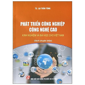 [Download Sách] Phát Triển Công Nghiệp Công Nghệ Cao - Kinh Nghiệm Và Bài Học Cho Việt Nam