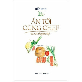 Hình ảnh sách Ăn Tối Cùng Chef Và Nói Chuyện Bếp