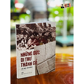 NHỮNG BỨC DI THƯ THÀNH CỔ - Lê Bá Dương biên soạn - NXB Trẻ (sách mới 2022) (bìa mềm)