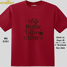Wife Mother Coffee Lover, mã G161. Hãy tỏa sáng như kim cương, qua chiếc áo thun Goking siêu hot cho nam nữ trẻ em, cặp đôi, gia đình, đội nhóm