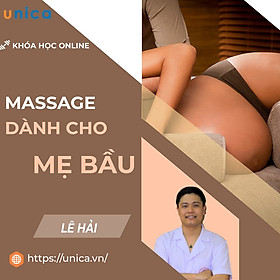 Khóa học MẸ BẦU- Massage dành cho mẹ bầu cùng chuyên gia Bác sĩ Lê Hải- [UNICA.VN