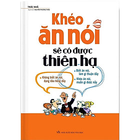 Sách Khéo Ăn Nói Sẽ Có Được Thiên Hạ (Tái bản năm 2022) (Bìa cứng)