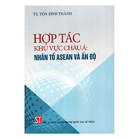 [Download Sách] Hợp Tác Khu Vực Châu Á: Nhân Tố Asean Và Ấn Độ