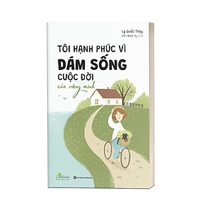 Sách - Tôi Hạnh Phúc Vì Dám Sống Cuộc Đời Của Riêng Mình - MCBooks