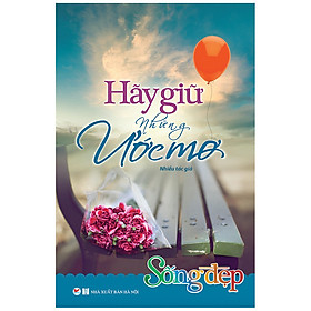 Sống Đẹp - Hãy Giữ Những Ước Mơ (Tái bản)