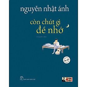 (Bìa cứng) (Phiên Bản Minh Họa Màu Đặc Biệt) CÒN CHÚT GÌ ĐỂ NHỚ – Nguyễn Nhật Ánh – Nhà xuất bản Trẻ 