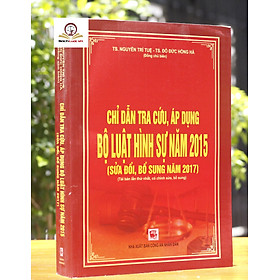 Chỉ Dẫn Tra Cứu Áp Dụng Bộ Luật Hình Sự Năm 2015  Sửa Đổi, Bổ Sung Năm 2017 ( Tái Bản Lần Thứ Nhất, Có Chỉnh sửa, Bổ sung ) 