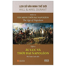 Sách IRED Books - Lịch sử văn minh thế giới phần 11 - Văn minh thời đại Napoléon - tập 4 : Âu lục và thời đại Napoléon - Will Durant