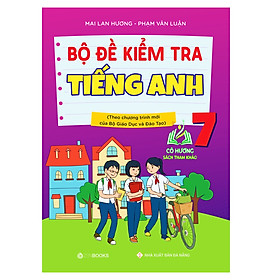 Sách - Bộ Đề Kiểm Tra Tiếng Anh 7 (CT Mới Của Bộ GDĐT) Mai Lan Hương