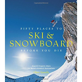 Fifty Places to Ski and Snowboard Before You Die