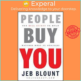 Sách - People Buy You : The Real Secret to what Matters Most in Business by Jeb Blount (US edition, paperback)