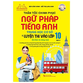 Thần Tốc Chinh Phục Ngữ Pháp Tiếng Anh Trung Học Cơ Sở Và Luyện Thi Vào Lớp 10 Tập 2 (Cơ Bản Và Nâng Cao)