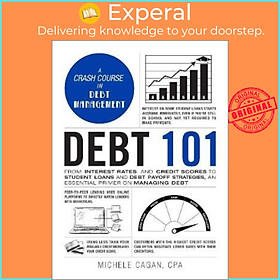 Ảnh bìa Sách - Debt 101 : From Interest Rates and Credit Scores to Student Loans and De by Michele Cagan (US edition, hardcover)