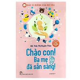 Nơi bán Bác Sĩ Riêng Của Bé Yêu - Chào Con! Ba Mẹ Đã Sẵn Sàng  - Giá Từ -1đ