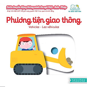 Sách Chuyển Động Thông Minh Đa Ngữ Việt – Anh – Pháp: Phương Tiện Giao Thông – Vehicles – Les Véhicules (Tái bản)