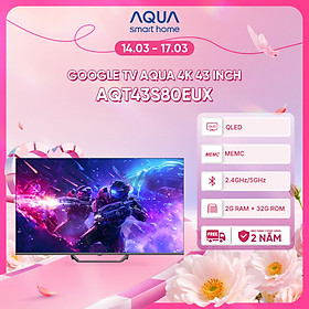 Google Tivi Aqua QLED 4K 43 inch AQT43S80EUX - Freeship toàn quốc - Bảo hành 1 đổi 1 trong 730 ngày đối với lỗi màn hình - Hàng chính hãng