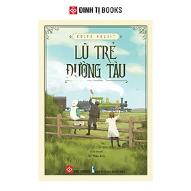 Sách - Lũ Trẻ Đường Tàu - Edith Nesbit - Đinh Tị Books