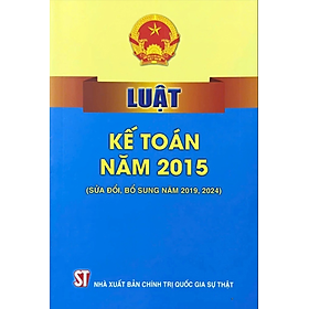Luật Kế Toán Năm 2015 (Sửa Đổi, Bổ Sung Năm 2019, 2024)